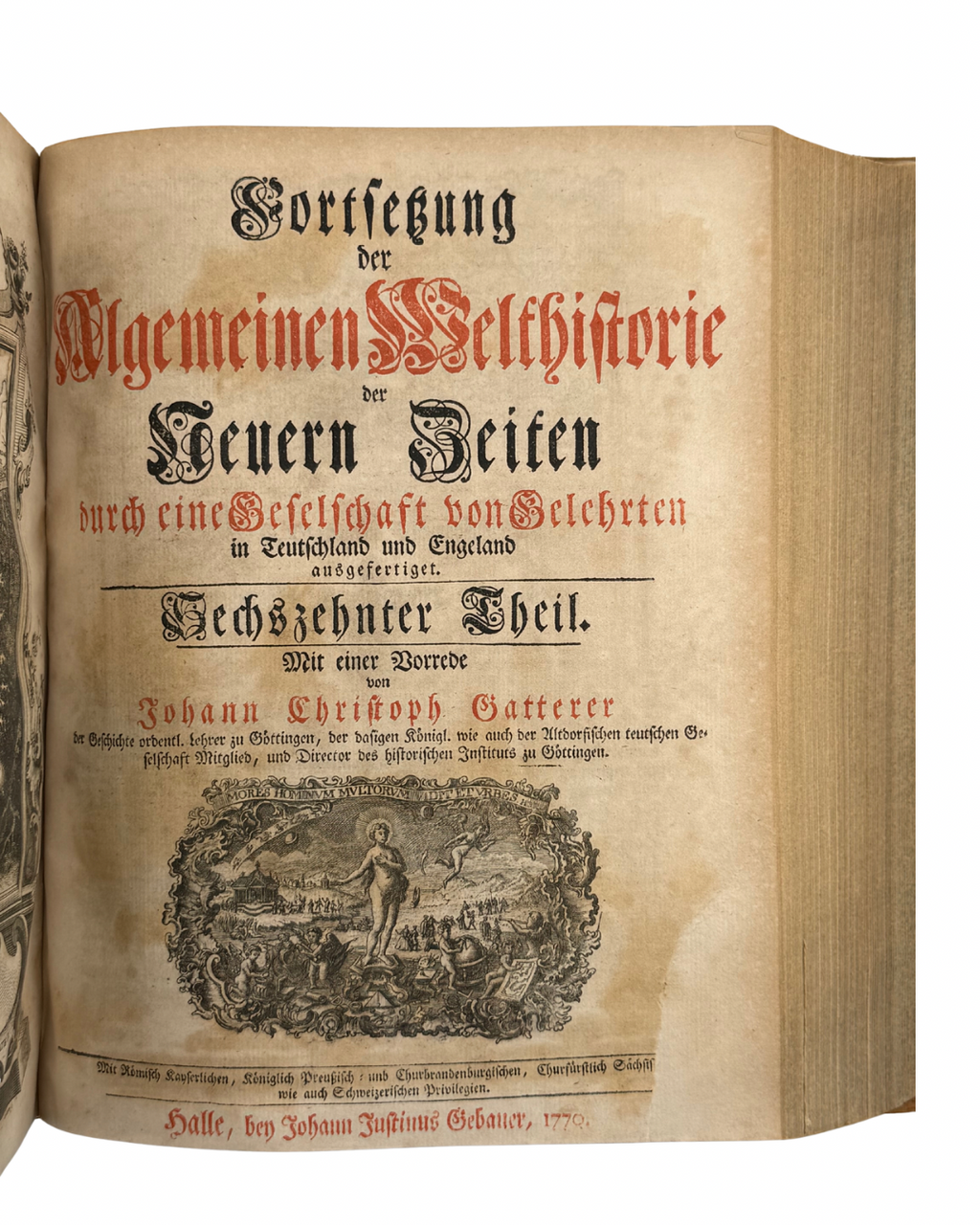 FORTSETZUNG DER ALGEMEINEN WELTHISTORIE DER NEUERN ZEITEN… Funfzehnter und Sechszehnter Theil. Mit einer Vorrede von J. C. Gatterer. Halle: bey Johann Justinus Gebauer, 1770.