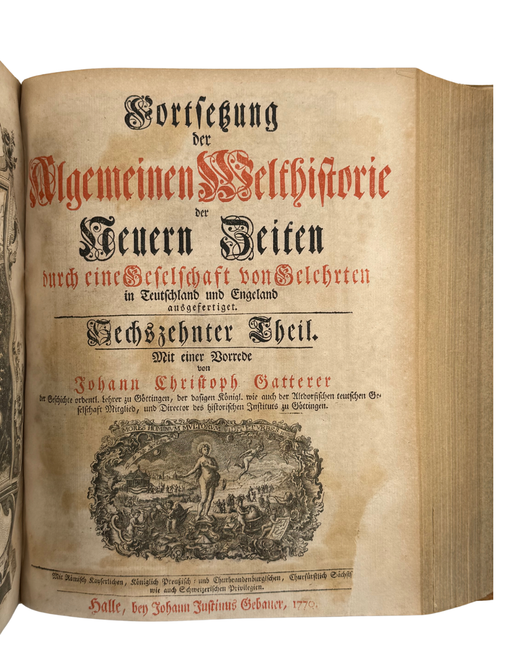 FORTSETZUNG DER ALGEMEINEN WELTHISTORIE DER NEUERN ZEITEN… Funfzehnter und Sechszehnter Theil. Mit einer Vorrede von J. C. Gatterer. Halle: bey Johann Justinus Gebauer, 1770.