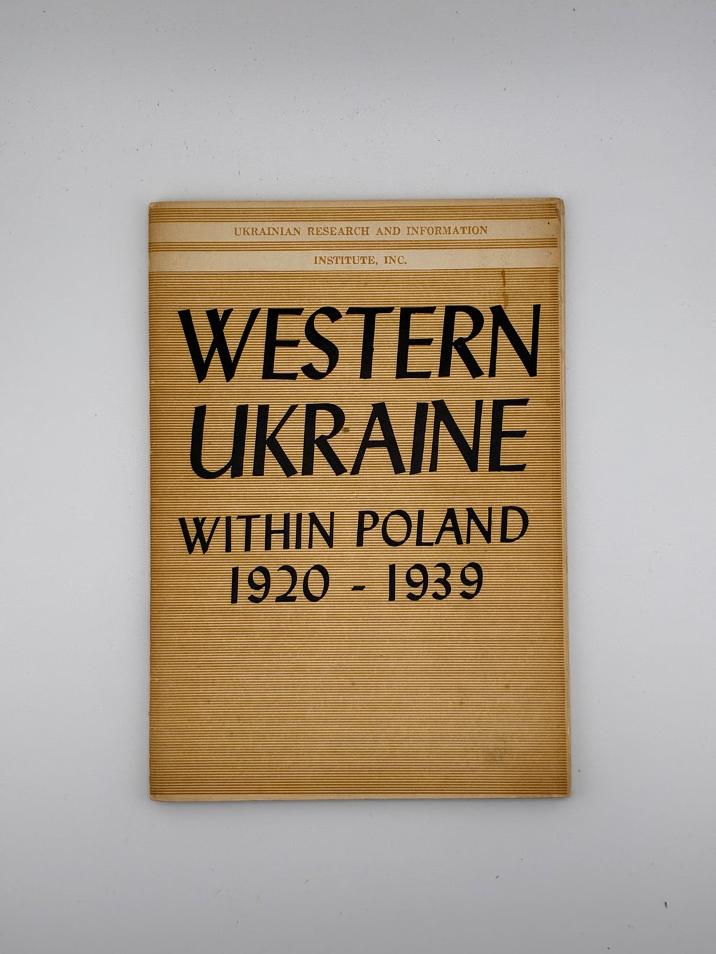 Volodymyr Kubijovyč — Western Ukraine within Poland 1920–1939 (Ethnic Relationships)
Chicago, Ill.: Ukrainian Research and Information Institute, Inc., 1963.